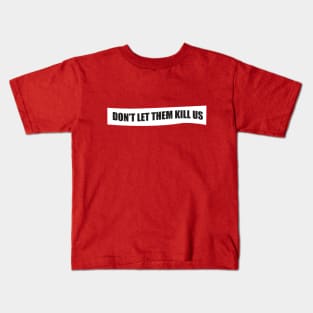 Don't let them kill us Kids T-Shirt